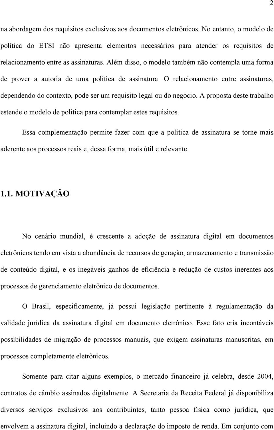 Além disso, o modelo também não contempla uma forma de prover a autoria de uma política de assinatura.