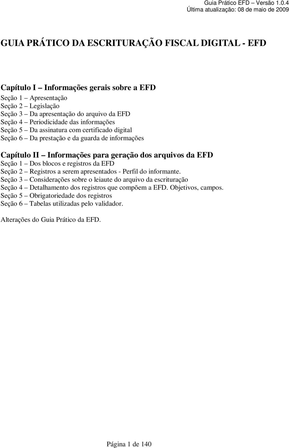 Seção 1 Dos blocos e registros da EFD Seção 2 Registros a serem apresentados - Perfil do informante.