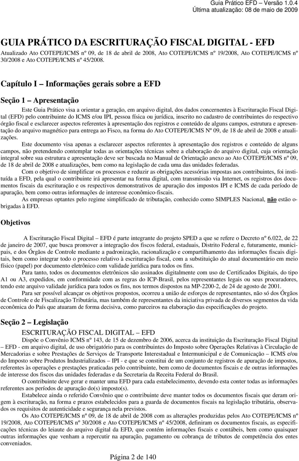 contribuinte do ICMS e/ou IPI, pessoa física ou jurídica, inscrito no cadastro de contribuintes do respectivo órgão fiscal e esclarecer aspectos referentes à apresentação dos registros e conteúdo de