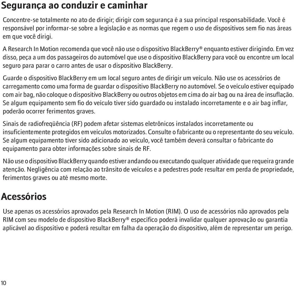 A Research In Motion recomenda que você não use o dispositivo BlackBerry enquanto estiver dirigindo.