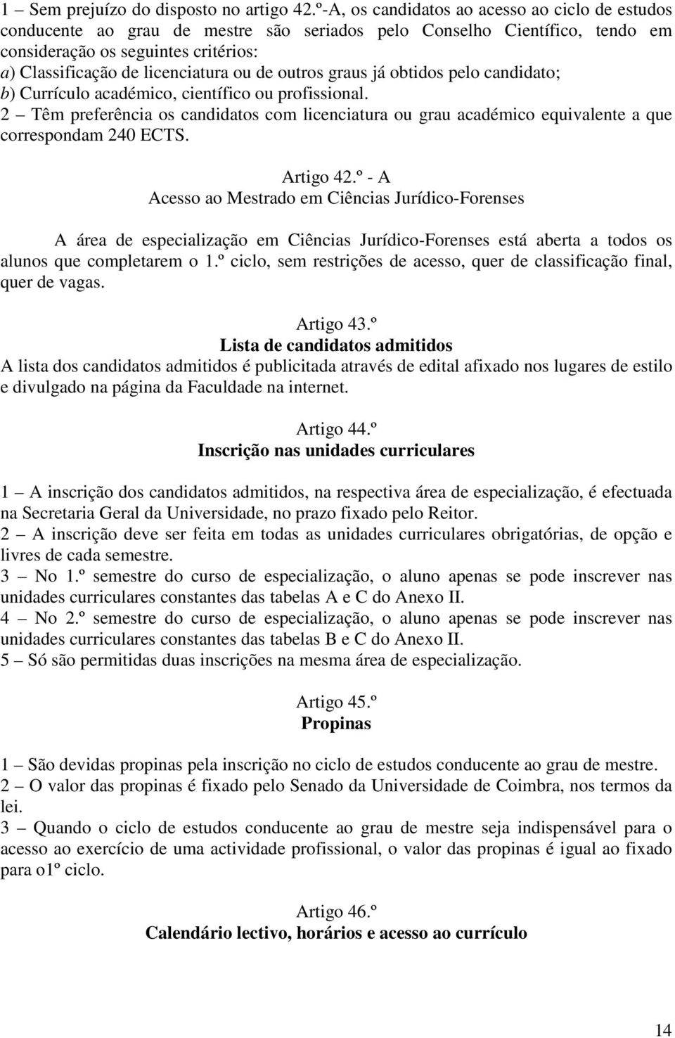 de outros graus já obtidos pelo candidato; b) Currículo académico, científico ou profissional.