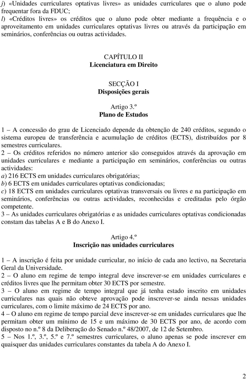 CAPÍTULO II Licenciatura em Direito SECÇÃO I Disposições gerais Artigo 3.