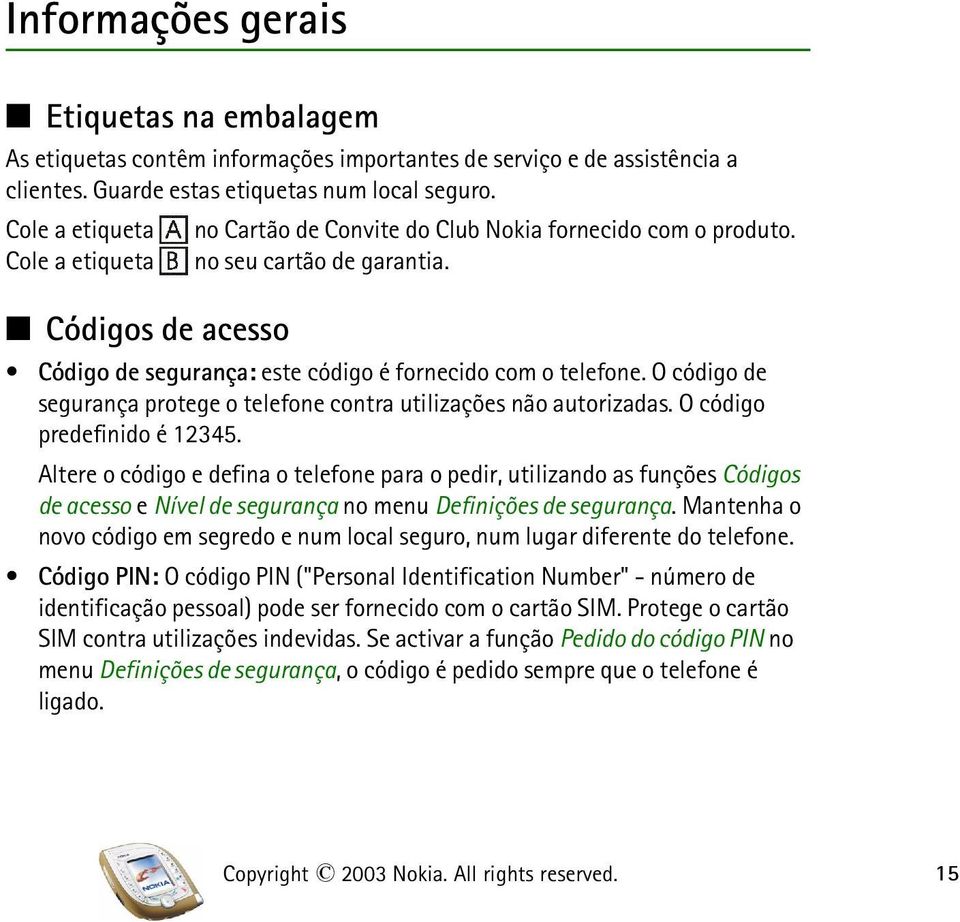 O código de segurança protege o telefone contra utilizações não autorizadas. O código predefinido é 12345.