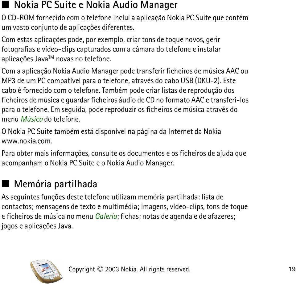 Com a aplicação Nokia Audio Manager pode transferir ficheiros de música AAC ou MP3 de um PC compatível para o telefone, através do cabo USB (DKU-2). Este cabo é fornecido com o telefone.