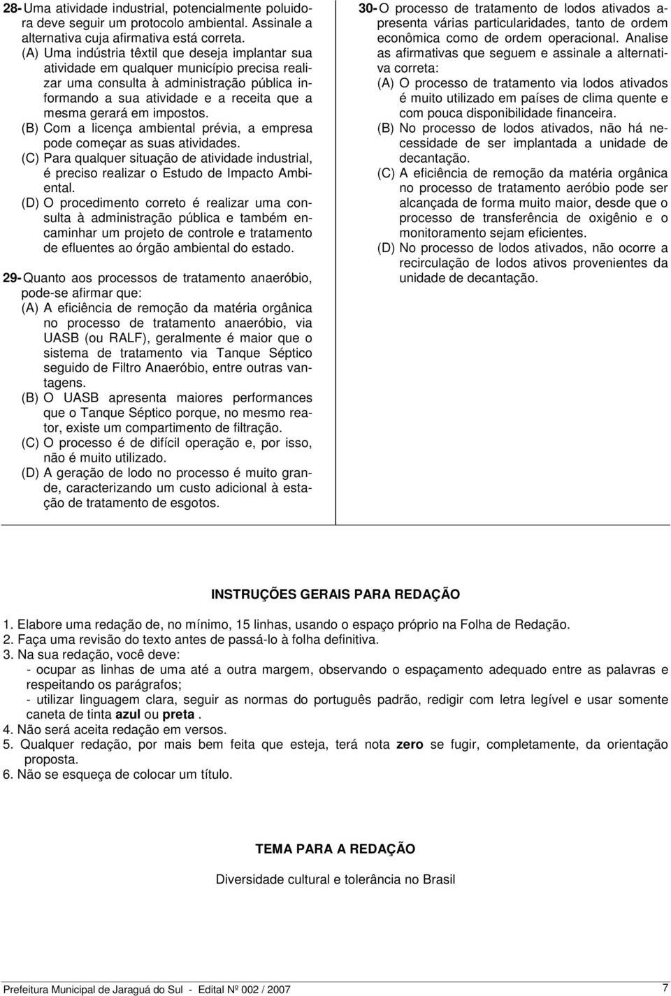 impostos. (B) Com a licença ambiental prévia, a empresa pode começar as suas atividades. (C) Para qualquer situação de atividade industrial, é preciso realizar o Estudo de Impacto Ambiental.