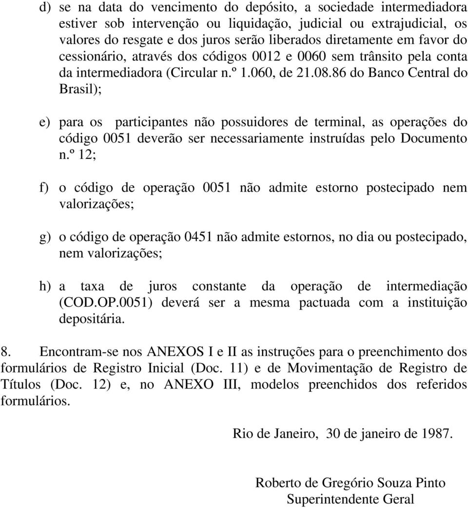 86 do Banco Central do Brasil); e) para os participantes não possuidores de terminal, as operações do código 0051 deverão ser necessariamente instruídas pelo Documento n.