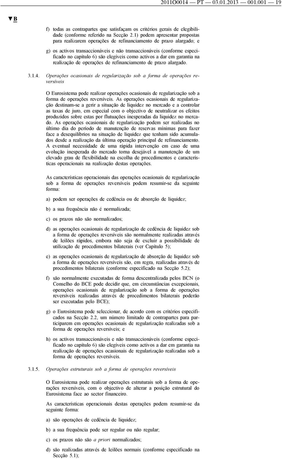 elegíveis como activos a dar em garantia na realização de operações de refinanciamento de prazo alargado. 3.1.4.