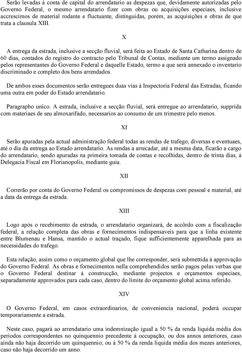 A entrega da estrada, inclusive a secção fluvial, será feita ao Estado de Santa Catharina dentro de 60 dias, contados do registro do contracto pelo Tribunal de Contas, mediante um termo assignado