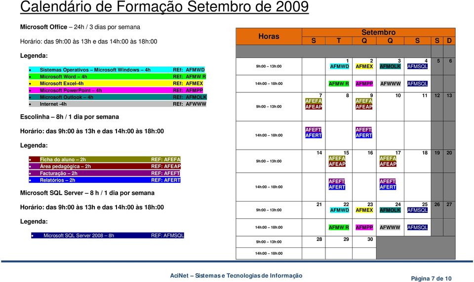 Ficha do aluno 2h REF: Área pedagógica 2h REF: Facturação 2h REF: Relatórios 2h REF: 4 5 6 7 8