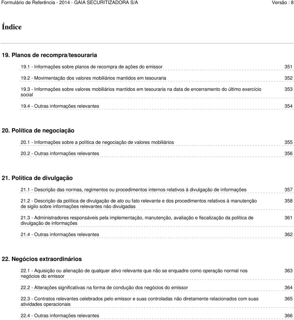 1 - Informações sobre a política de negociação de valores mobiliários 355 20.2 - Outras informações relevantes 356 21. Política de divulgação 21.