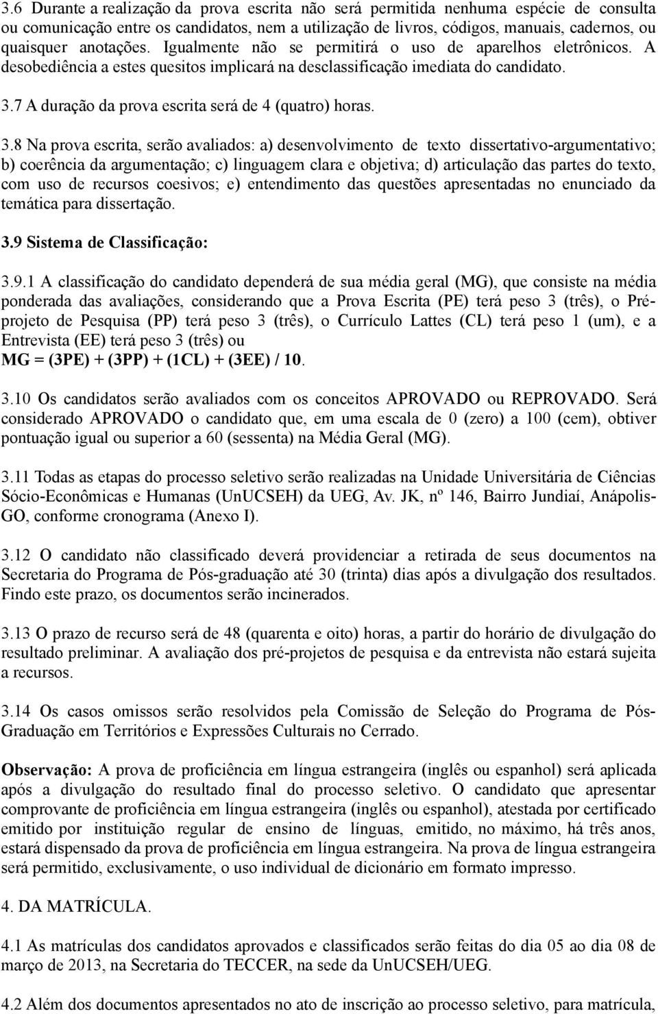 7 A duração da prova escrita será de 4 (quatro) horas. 3.