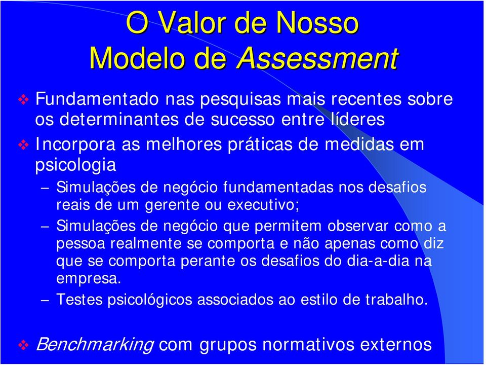 executivo; Simulações de negócio que permitem observar como a pessoa realmente se comporta e não apenas como diz que se comporta