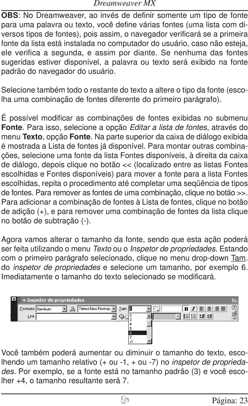 Se nenhuma das fontes sugeridas estiver disponível, a palavra ou texto será exibido na fonte padrão do navegador do usuário.