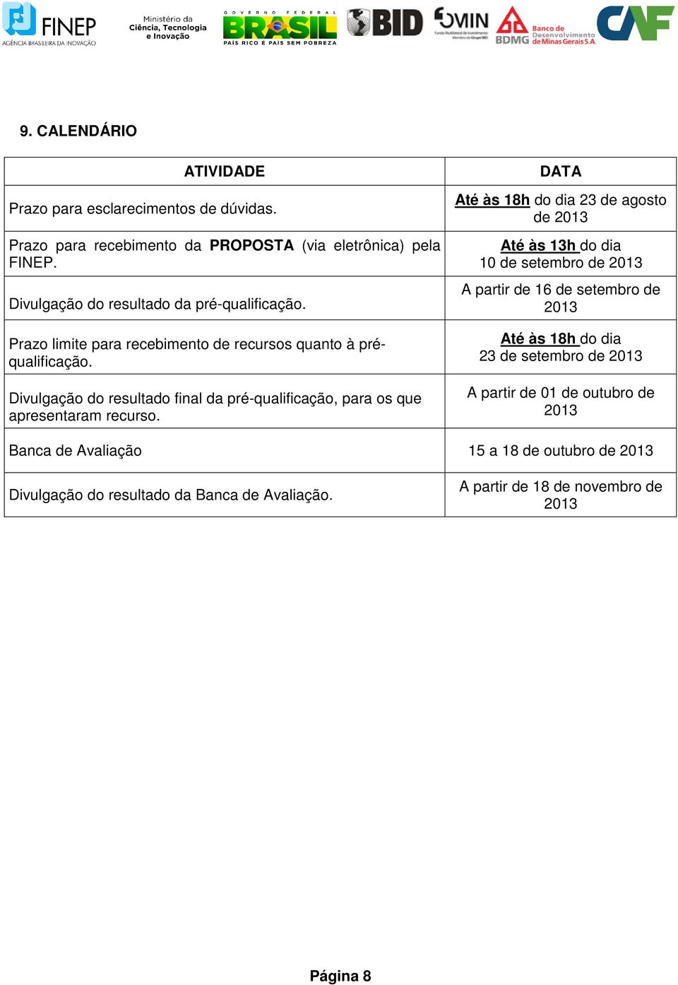 Divulgação do resultado final da pré-qualificação, para os que apresentaram recurso.