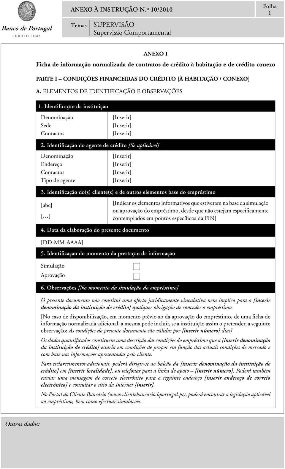 [À HABITAÇÃO / CONEXO] A. ELEMENTOS DE IDENTIFICAÇÃO E OBSERVAÇÕES 1. Identificação da instituição Denominação Sede Contactos 2.