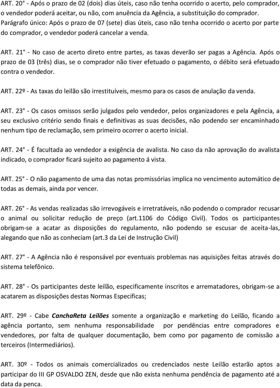 21 No caso de acerto direto entre partes, as taxas deverão ser pagas a Agência. Após o prazo de 03 (três) dias, se o comprador não tiver efetuado o pagamento, o débito será efetuado contra o vendedor.