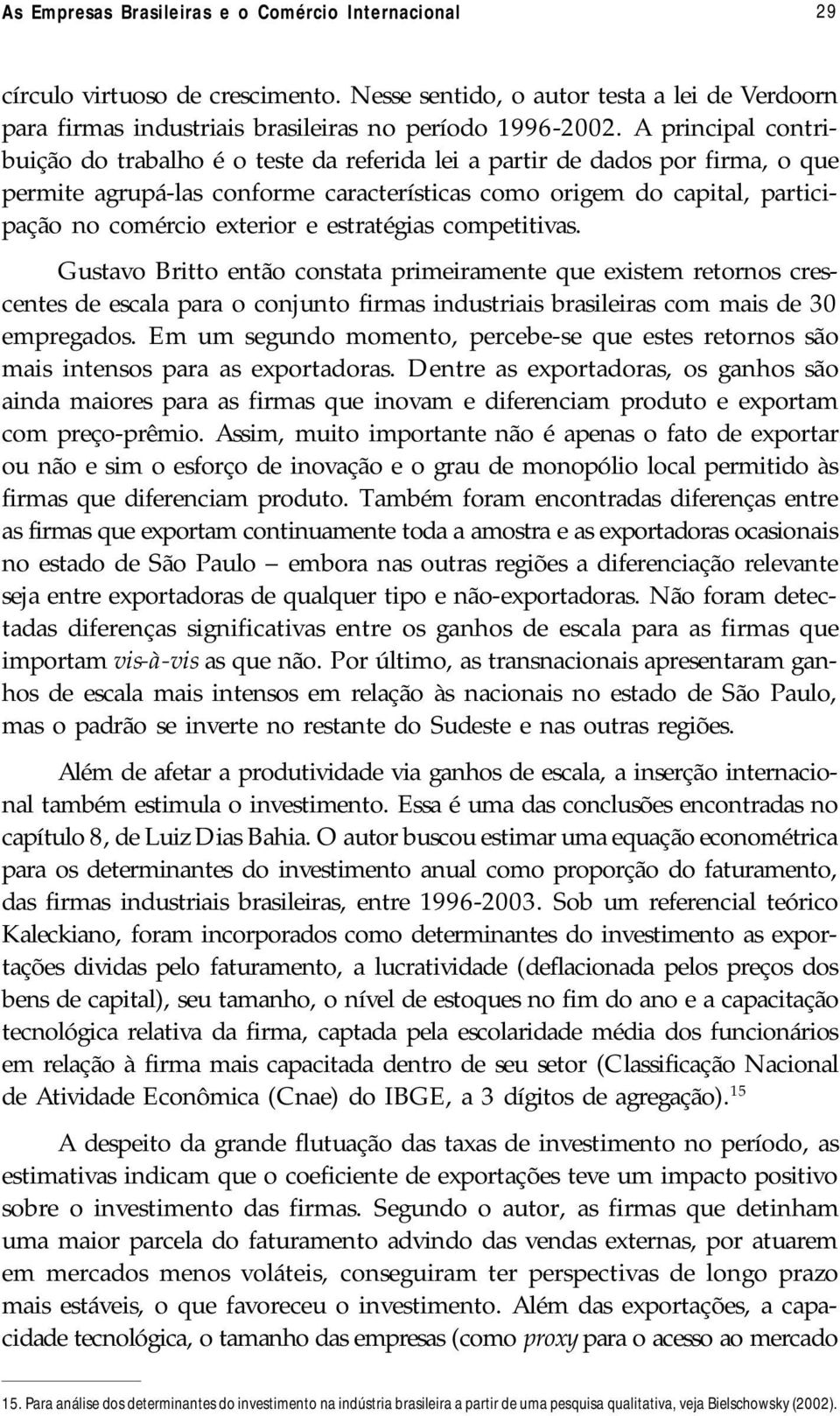 e estratégias competitivas. Gustavo Britto então constata primeiramente que existem retornos crescentes de escala para o conjunto firmas industriais brasileiras com mais de 30 empregados.