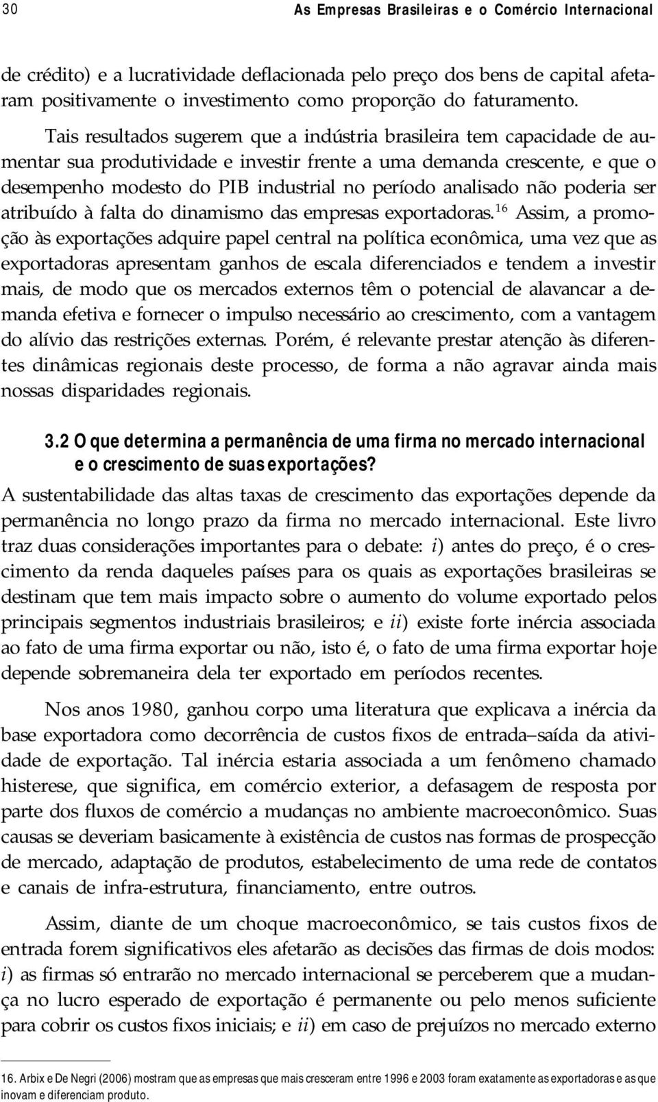 analisado não poderia ser atribuído à falta do dinamismo das empresas exportadoras.