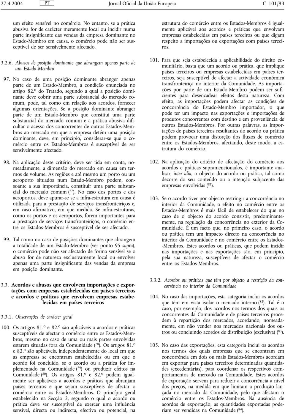 ser sensivelmente afectado. 3.2.6. Abusos de posição dominante que abrangem apenas parte de um Estado-Membro 97.