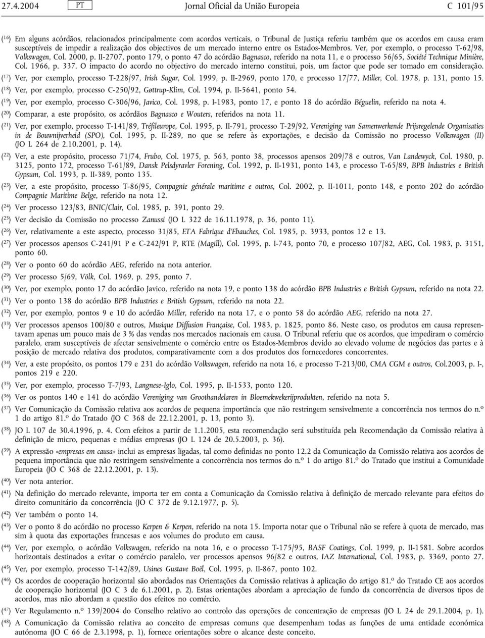 II-2707, ponto 179, o ponto 47 do acórdão Bagnasco, referido na nota 11, e o processo 56/65, Société Technique Minière, Col. 1966, p. 337.