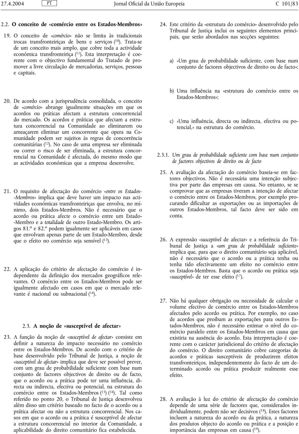 Trata-se de um conceito mais amplo, que cobre toda a actividade económica transfronteiriça ( 11 ).