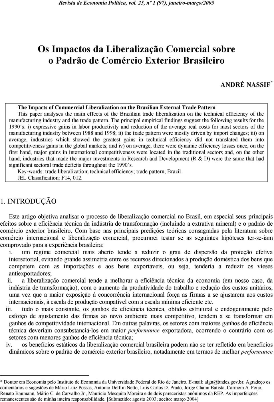 External Trade Pattern This paper analyses the main effects of the Brazilian trade liberalization on the technical efficiency of the manufacturing industry and the trade pattern.