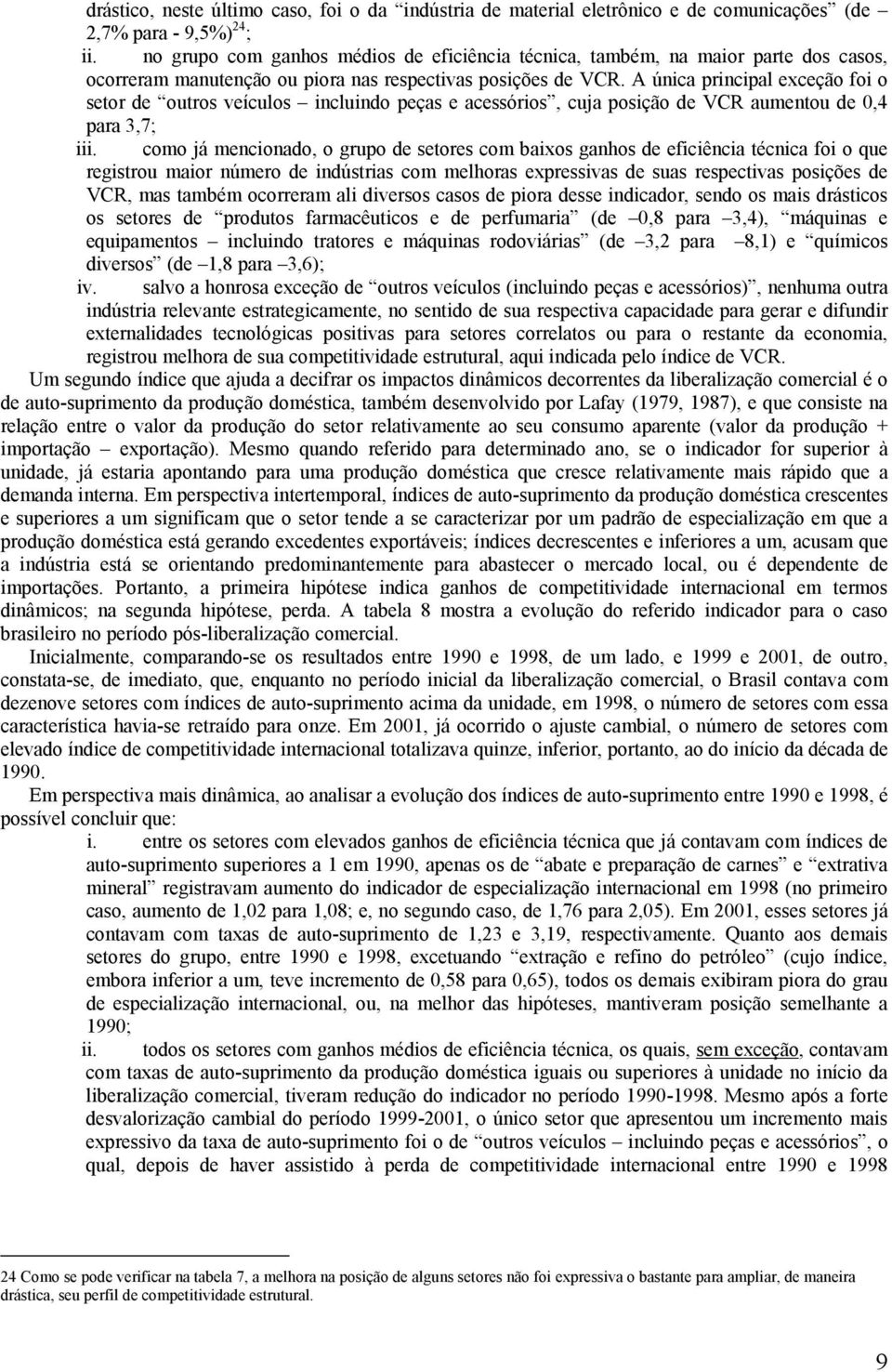 A única principal exceção foi o setor de outros veículos incluindo peças e acessórios, cuja posição de VCR aumentou de 0,4 para 3,7; iii.