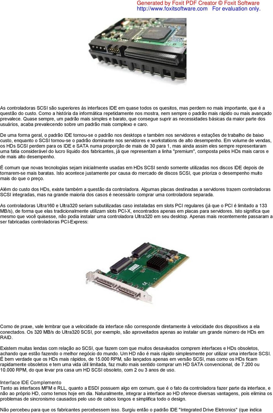 Quase sempre, um padrão mais simples e barato, que consegue suprir as necessidades básicas da maior parte dos usuários, acaba prevalecendo sobre um padrão mais complexo e caro.