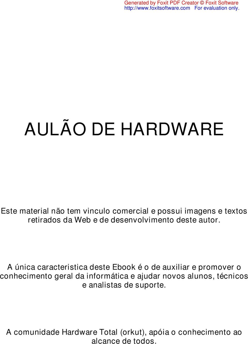 A única caracteristica deste Ebook é o de auxiliar e promover o conhecimento geral da