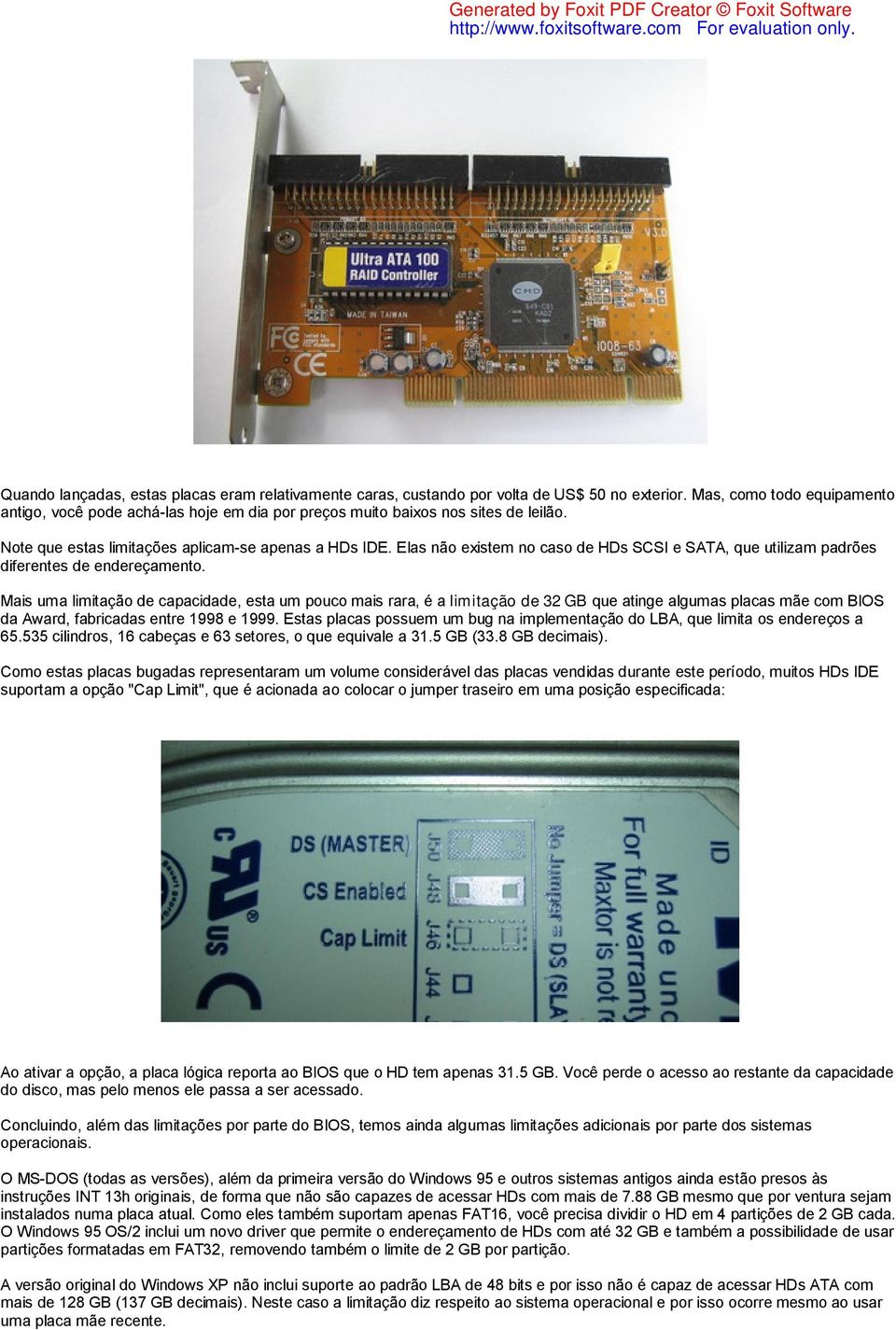 Elas não existem no caso de HDs SCSI e SATA, que utilizam padrões diferentes de endereçamento.