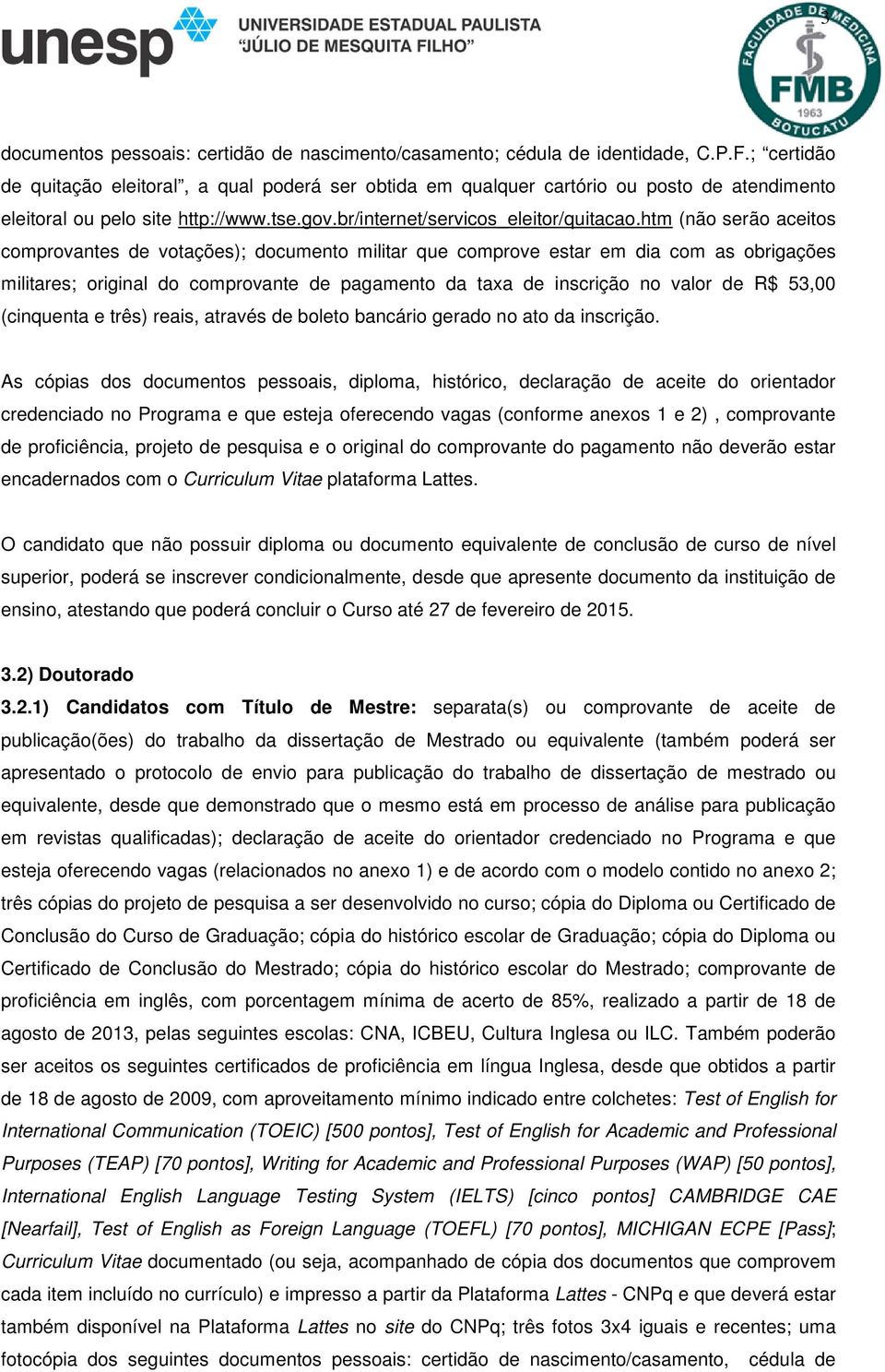 htm (não serão aceitos comprovantes de votações); documento militar que comprove estar em dia com as obrigações militares; original do comprovante de pagamento da taxa de inscrição no valor de R$