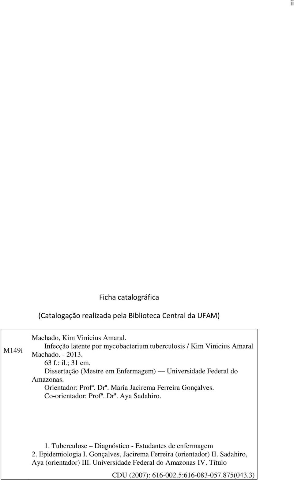 Dissertação (Mestre em Enfermagem) Universidade Federal do Amazonas. Orientador: Profª. Drª. Maria Jacirema Ferreira Gonçalves. Co-orientador: Profª. Drª. Aya Sadahiro.