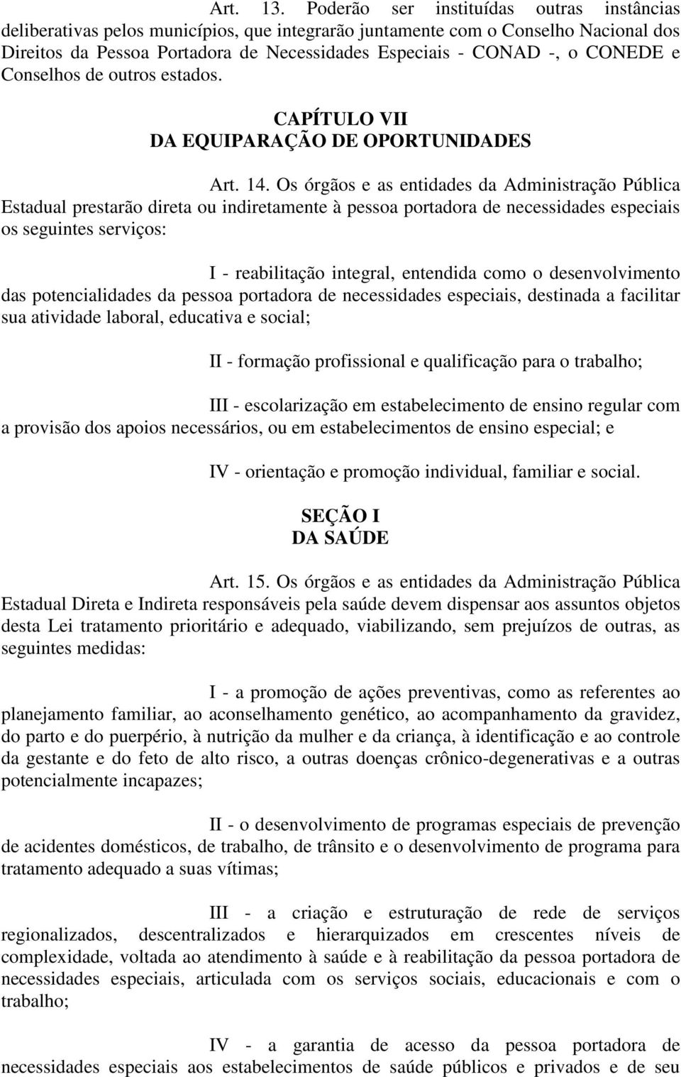 CONEDE e Conselhos de outros estados. CAPÍTULO VII DA EQUIPARAÇÃO DE OPORTUNIDADES Art. 14.