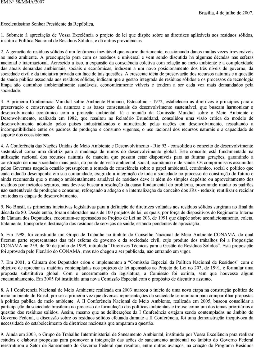 A geração de resíduos sólidos é um fenômeno inevitável que ocorre diariamente, ocasionando danos muitas vezes irreversíveis ao meio ambiente.