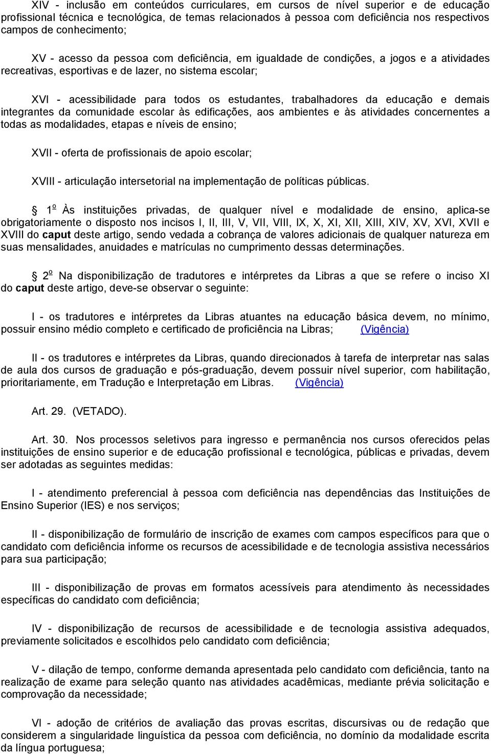 estudantes, trabalhadores da educação e demais integrantes da comunidade escolar às edificações, aos ambientes e às atividades concernentes a todas as modalidades, etapas e níveis de ensino; XVII -