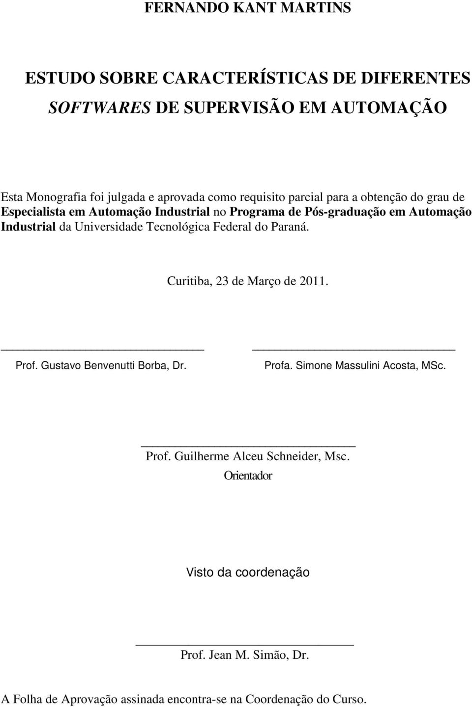 Universidade Tecnológica Federal do Paraná. Curitiba, 23 de Março de 2011. Prof. Gustavo Benvenutti Borba, Dr. Profa. Simone Massulini Acosta, MSc.