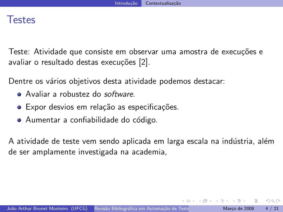 Expor desvios em relação as especificações. Aumentar a confiabilidade do código.