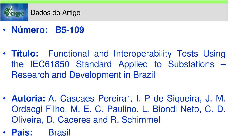 Brazil Autoria: A. Cascaes Pereira*, I. P de Siqueira, J. M. Ordacgi Filho, M. E.