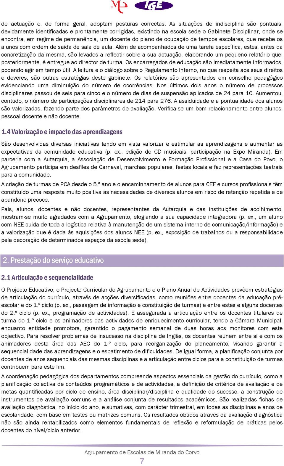 do plano de ocupação de tempos escolares, que recebe os alunos com ordem de saída de sala de aula.