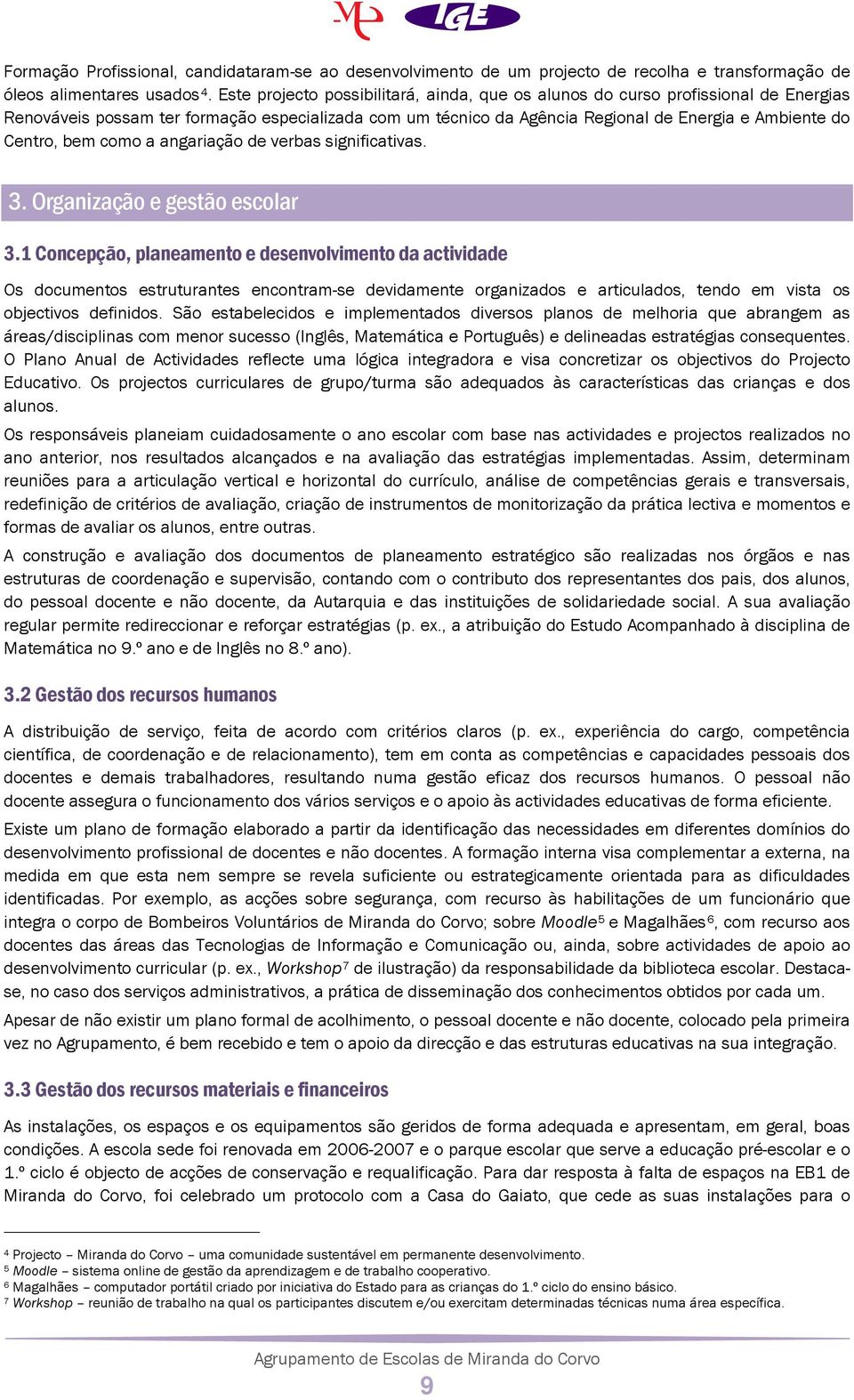 bem como a angariação de verbas significativas. 3. Organização e gestão escolar 3.