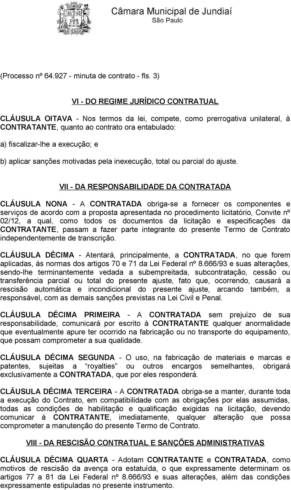 aplicar sanções motivadas pela inexecução, total ou parcial do ajuste.