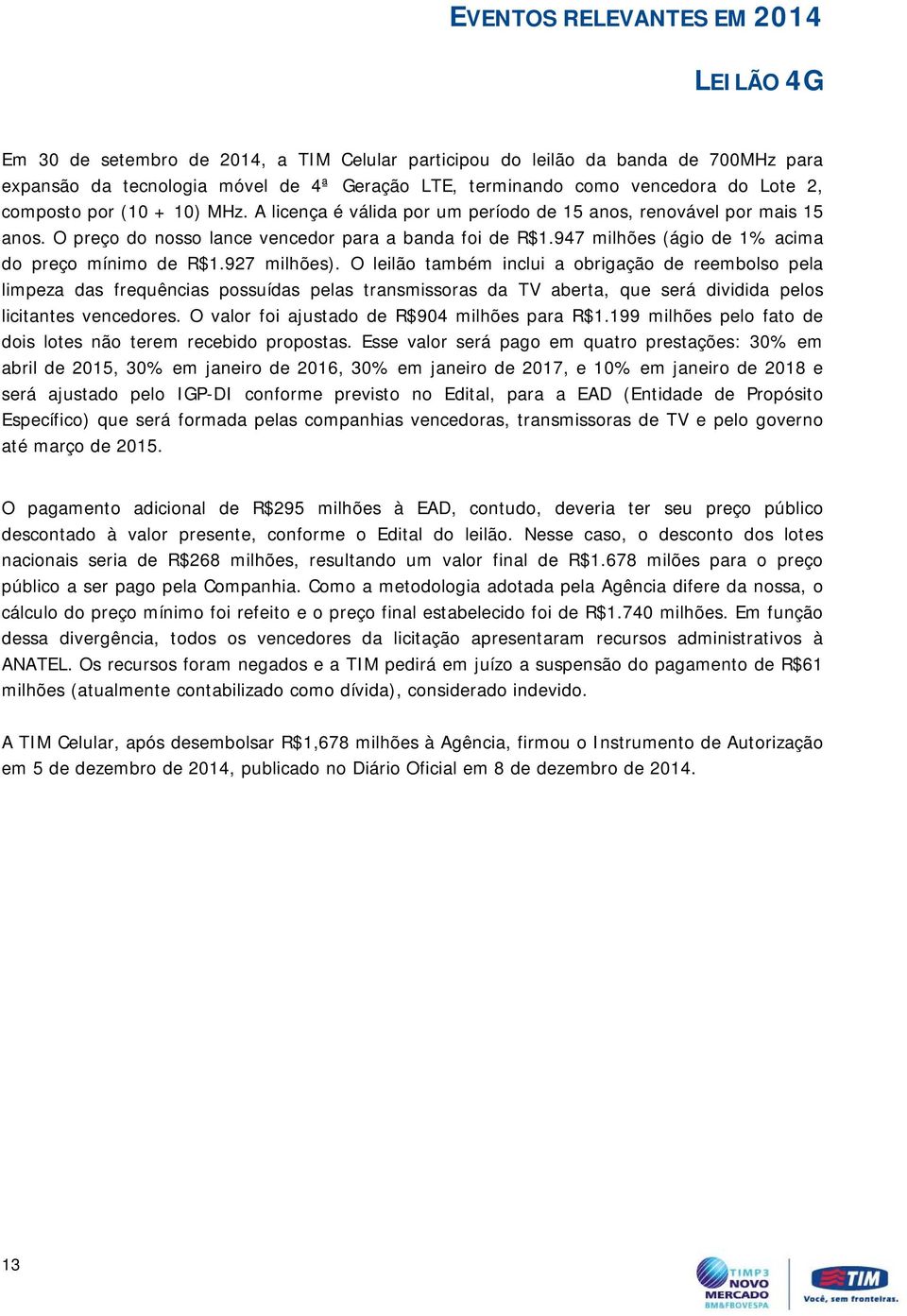 947 milhões (ágio de 1% acima do preço mínimo de R$1.927 milhões).