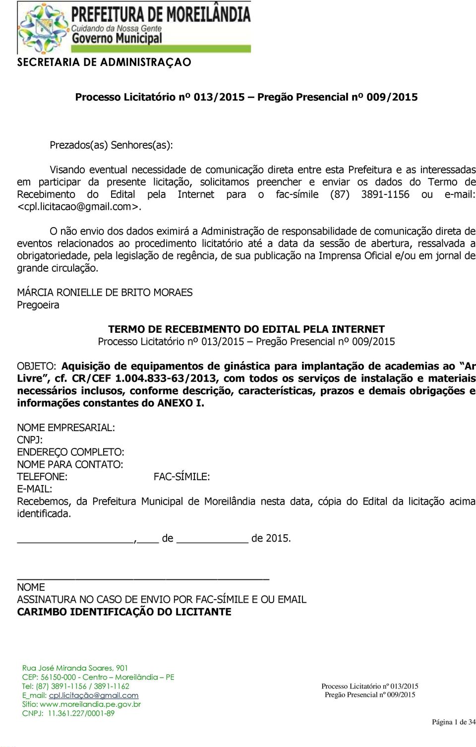 O não envio dos dados eximirá a Administração de responsabilidade de comunicação direta de eventos relacionados ao procedimento licitatório até a data da sessão de abertura, ressalvada a