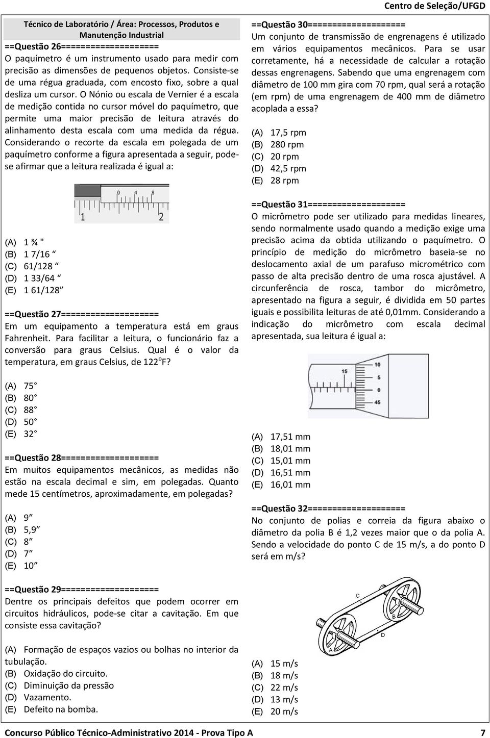 O Nónio ou escala de Vernier é a escala de medição contida no cursor móvel do paquímetro, que permite uma maior precisão de leitura através do alinhamento desta escala com uma medida da régua.