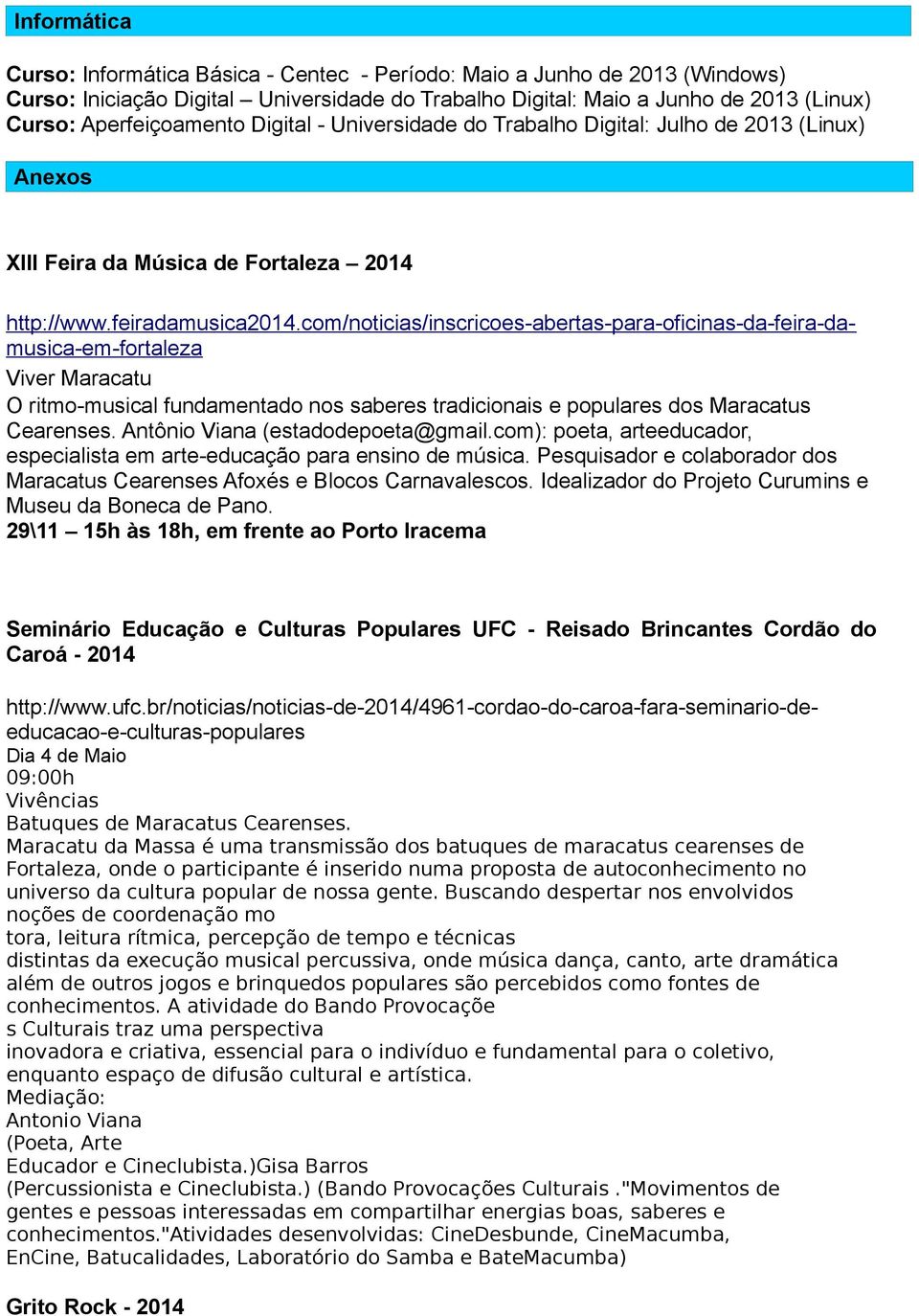 com/noticias/inscricoes-abertas-para-oficinas-da-feira-damusica-em-fortaleza Viver Maracatu O ritmo-musical fundamentado nos saberes tradicionais e populares dos Maracatus Cearenses.