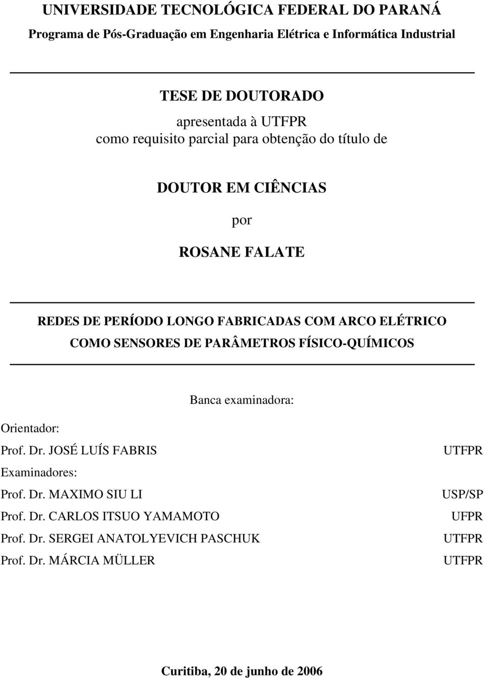 COMO SENSORES DE PARÂMETROS FÍSICO-QUÍMICOS Banca examinadora: Orientador: Prof. Dr. JOSÉ LUÍS FABRIS Examinadores: Prof. Dr. MAXIMO SIU LI Prof.