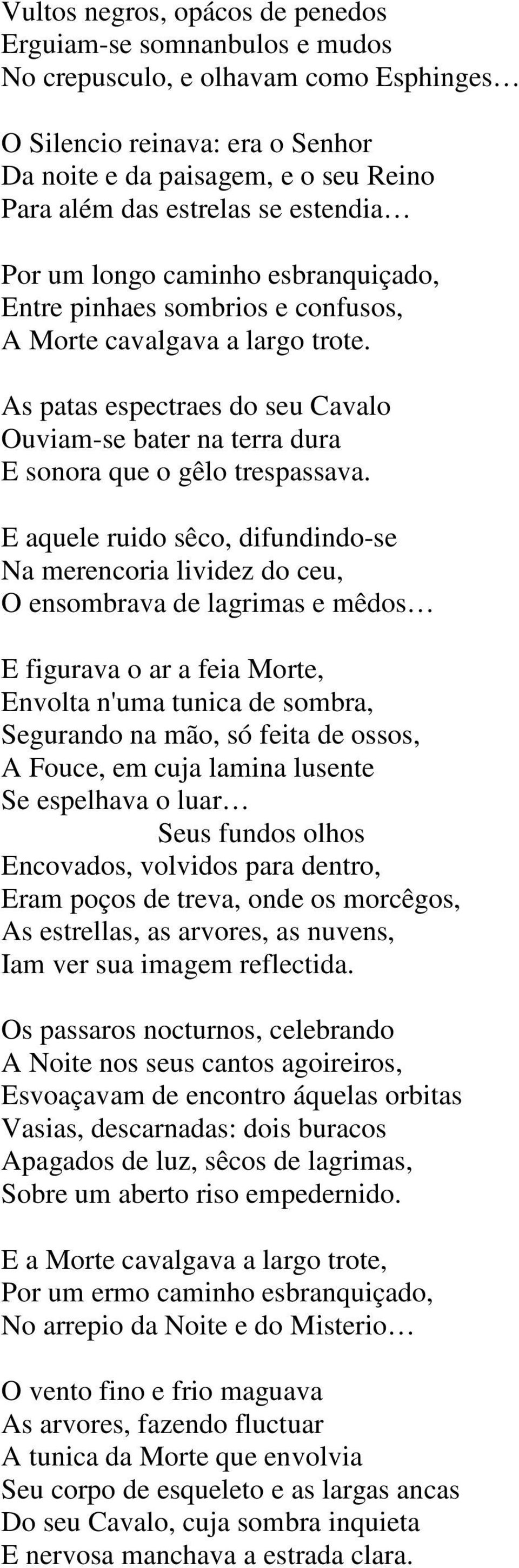 As patas espectraes do seu Cavalo Ouviam-se bater na terra dura E sonora que o gêlo trespassava.