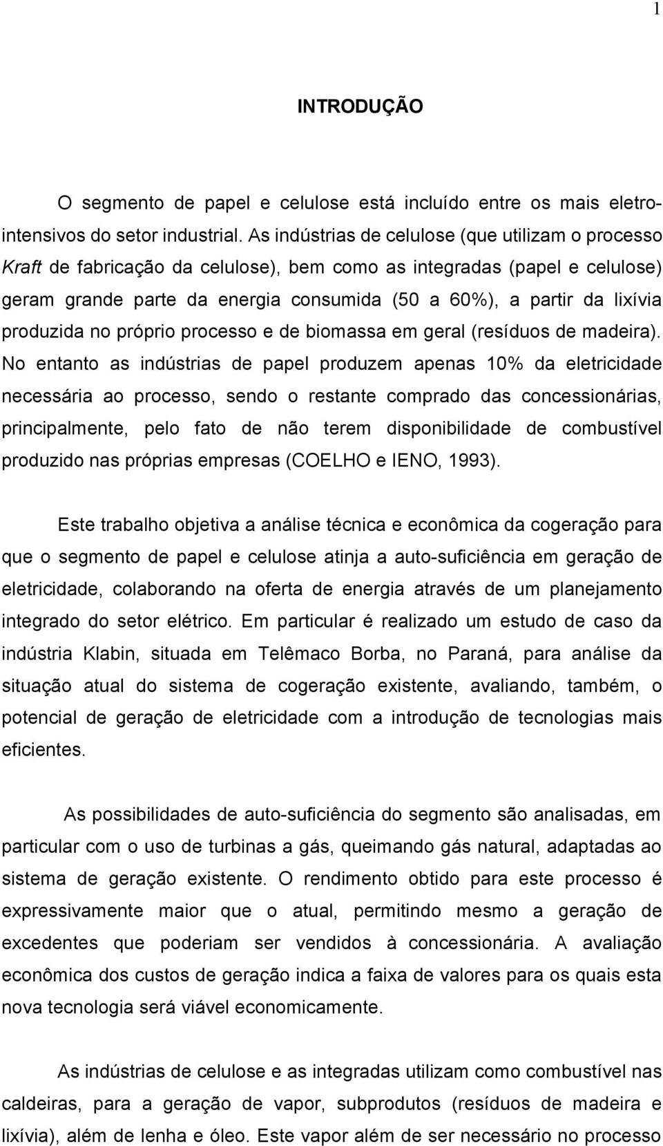 produzida no próprio processo e de biomassa em geral (resíduos de madeira).