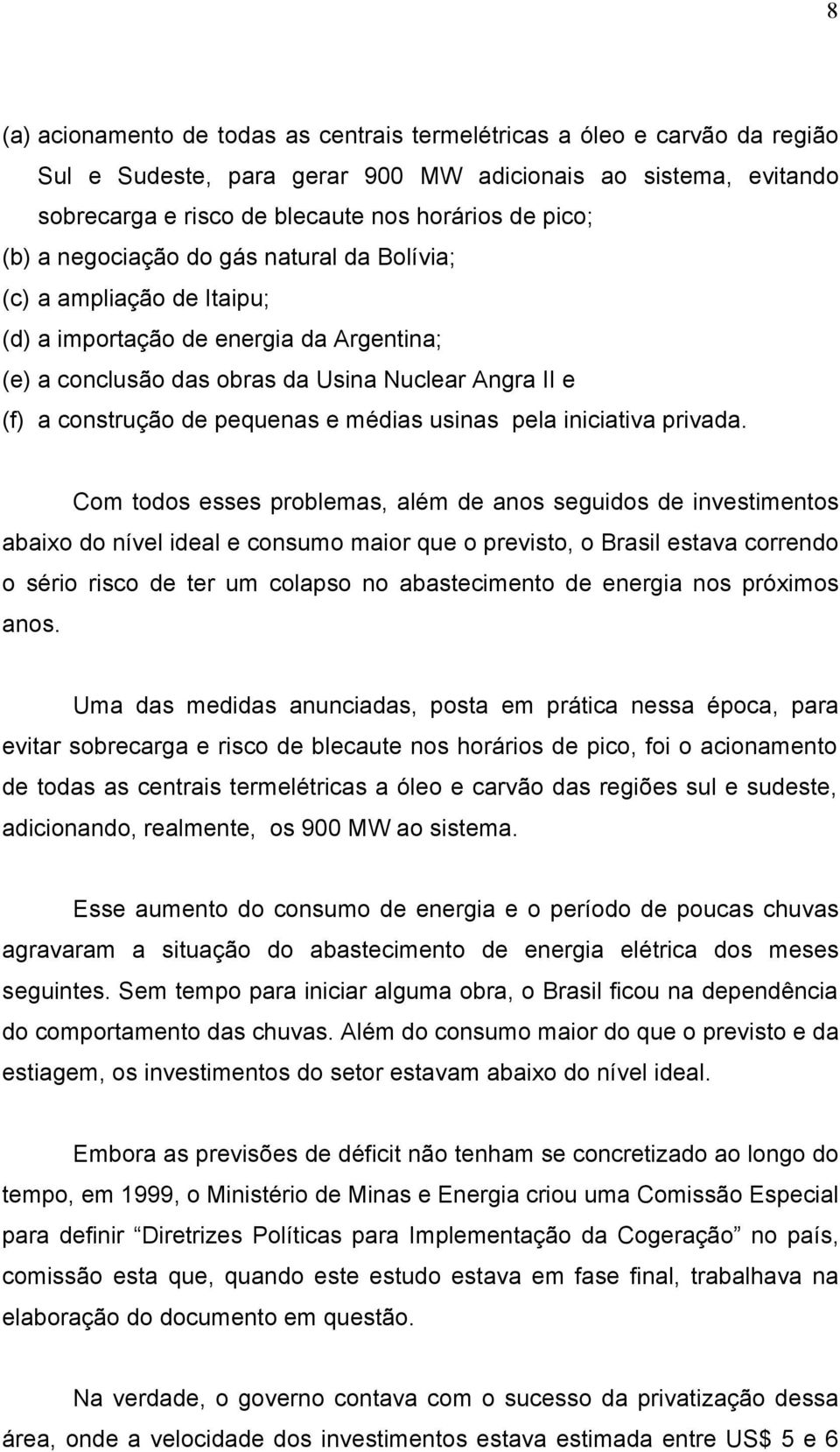 médias usinas pela iniciativa privada.