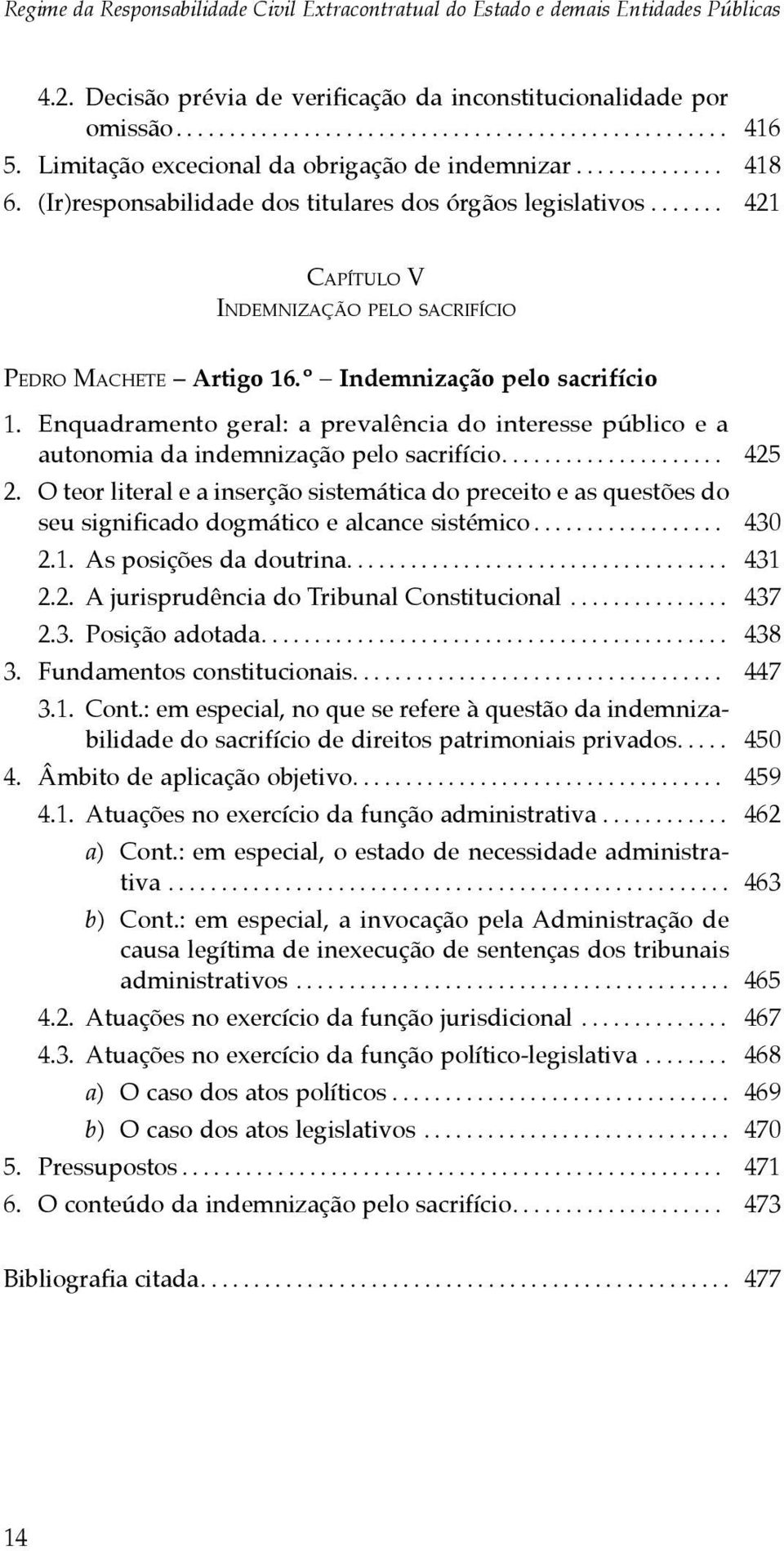 º Indemnização pelo sacrifício 1. Enquadramento geral: a prevalência do interesse público e a autonomia da indemnização pelo sacrifício..................... 425 2.